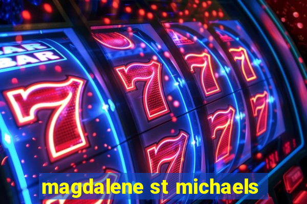 magdalene st michaels